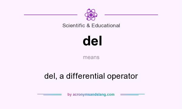 What does del mean? It stands for del, a differential operator