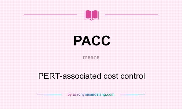 What does PACC mean? It stands for PERT-associated cost control