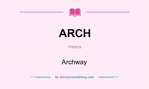 What does ARCH mean? It stands for Archway