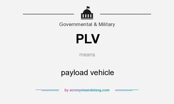 What does PLV mean? It stands for payload vehicle