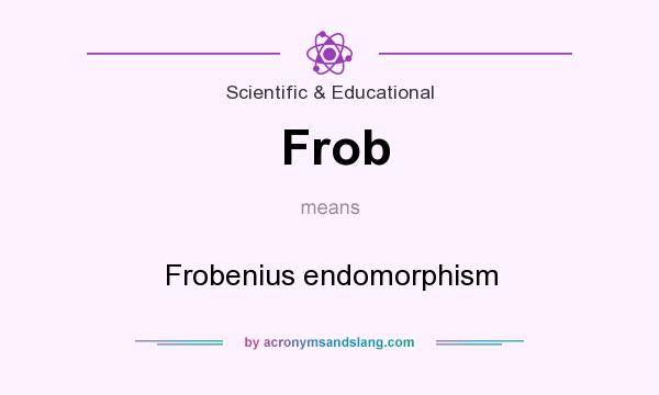 What does Frob mean? It stands for Frobenius endomorphism