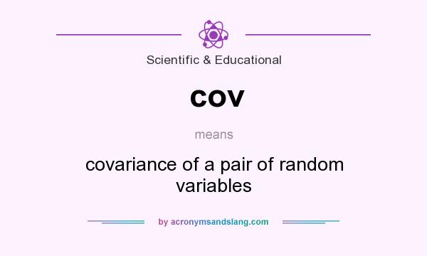 What does cov mean? It stands for covariance of a pair of random variables