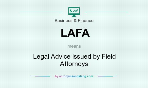 What does LAFA mean? It stands for Legal Advice issued by Field Attorneys