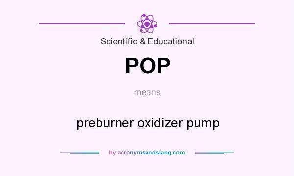 What does POP mean? It stands for preburner oxidizer pump