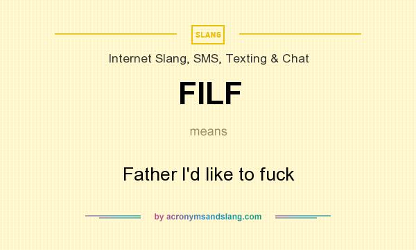 What does FILF mean? It stands for Father I`d like to fuck