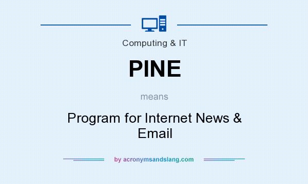 What does PINE mean? It stands for Program for Internet News & Email