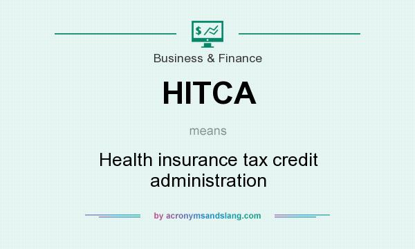 What does HITCA mean? It stands for Health insurance tax credit administration