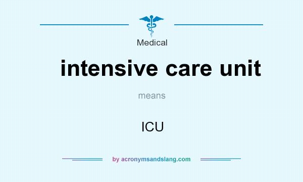 What does intensive care unit mean? It stands for ICU