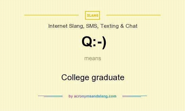 What does Q:-) mean? It stands for College graduate