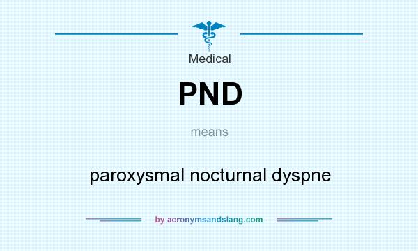 What does PND mean? It stands for paroxysmal nocturnal dyspne