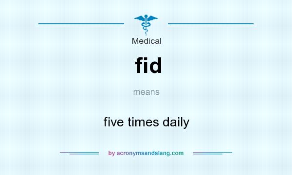 What does fid mean? It stands for five times daily