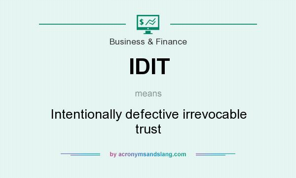 What does IDIT mean? It stands for Intentionally defective irrevocable trust