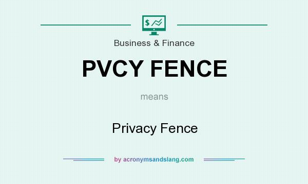 What does PVCY FENCE mean? It stands for Privacy Fence
