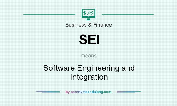 What does SEI mean? It stands for Software Engineering and Integration