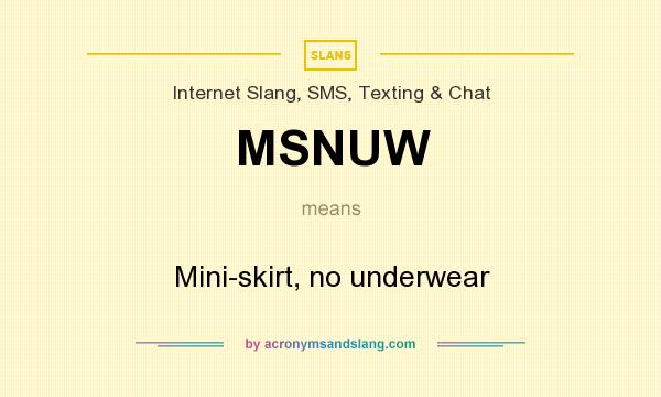 What does MSNUW mean? It stands for Mini-skirt, no underwear