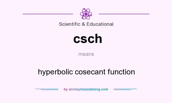 What does csch mean? It stands for hyperbolic cosecant function