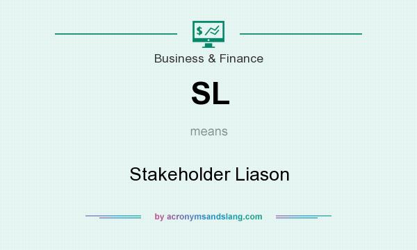 What does SL mean? It stands for Stakeholder Liason