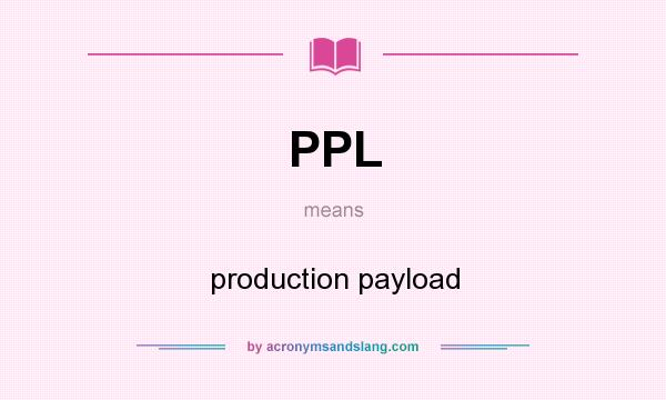 What does PPL mean? It stands for production payload