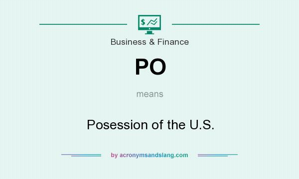 What does PO mean? It stands for Posession of the U.S.