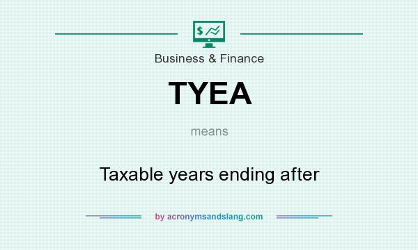 What does TYEA mean? It stands for Taxable years ending after
