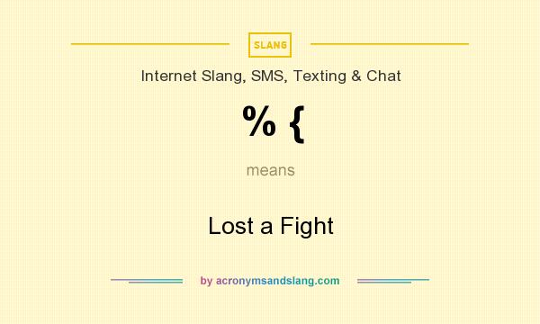 What does % { mean? It stands for Lost a Fight