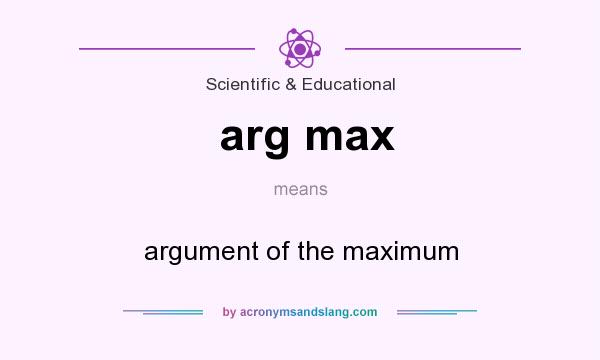 What does arg max mean? It stands for argument of the maximum
