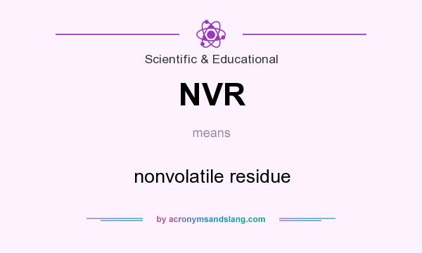 What does NVR mean? It stands for nonvolatile residue