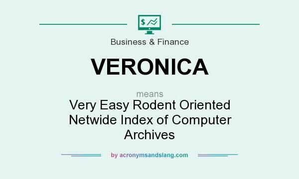 What does VERONICA mean? It stands for Very Easy Rodent Oriented Netwide Index of Computer Archives