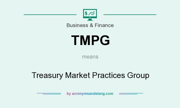 What does TMPG mean? It stands for Treasury Market Practices Group
