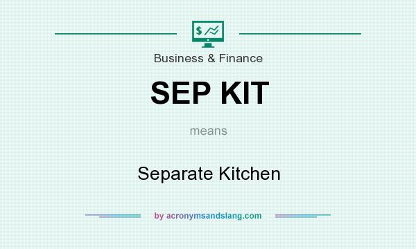 What does SEP KIT mean? It stands for Separate Kitchen