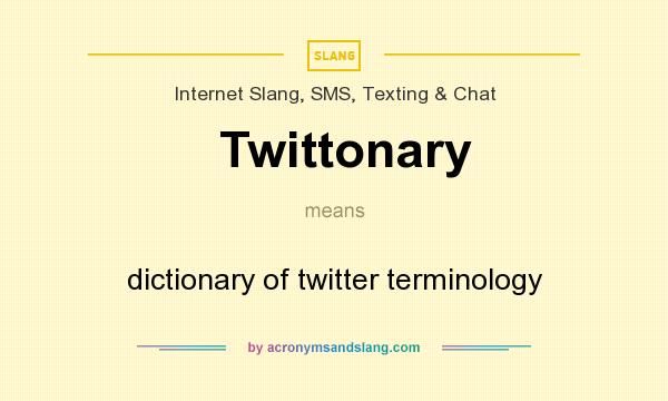 What does Twittonary mean? It stands for dictionary of twitter terminology
