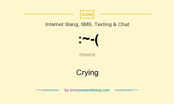 What does :~-( mean? It stands for Crying