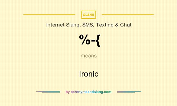 What does %-{ mean? It stands for Ironic