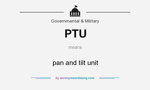 What does PTU mean? It stands for pan and tilt unit