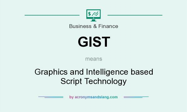 What does GIST mean? It stands for Graphics and Intelligence based Script Technology