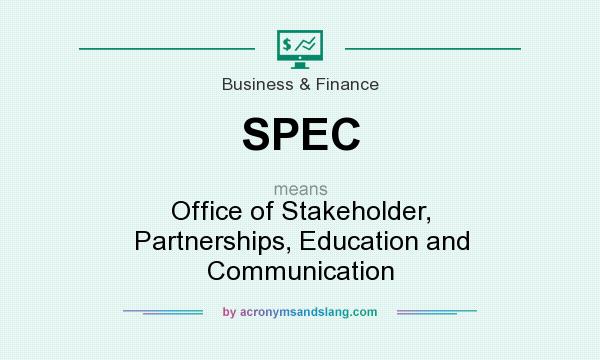 What does SPEC mean? It stands for Office of Stakeholder, Partnerships, Education and Communication