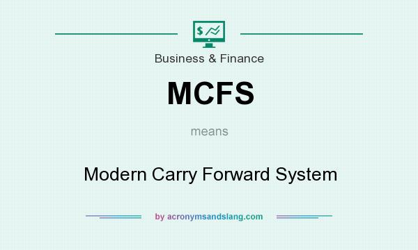What does MCFS mean? It stands for Modern Carry Forward System