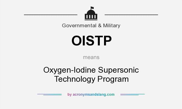 What does OISTP mean? It stands for Oxygen-Iodine Supersonic Technology Program