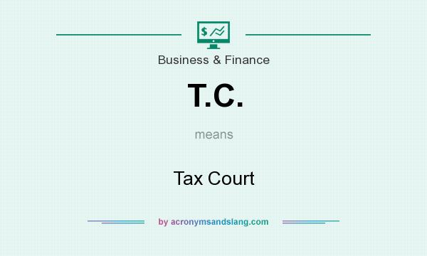 What does T.C. mean? It stands for Tax Court
