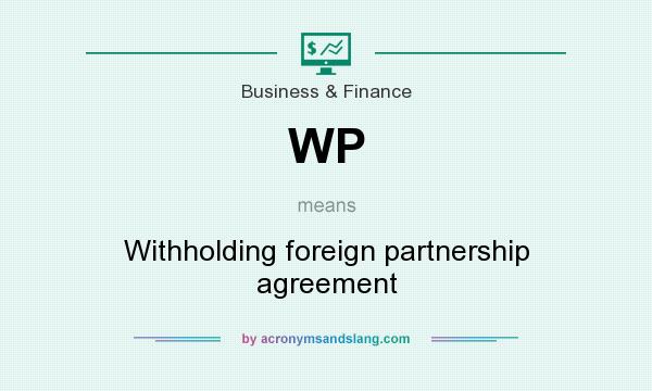 What does WP mean? It stands for Withholding foreign partnership agreement
