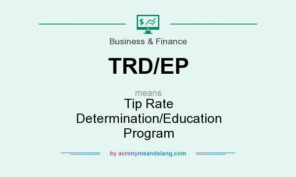 What does TRD/EP mean? It stands for Tip Rate Determination/Education Program