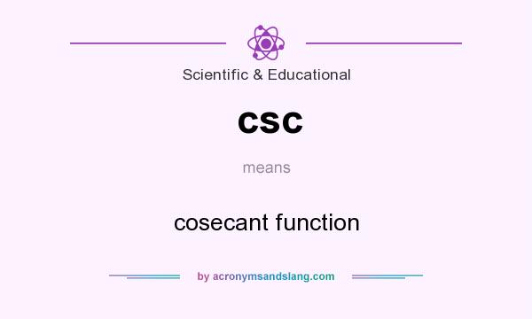 What does csc mean? It stands for cosecant function