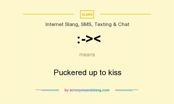 What does :->< mean? It stands for Puckered up to kiss