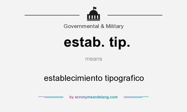 What does estab. tip. mean? It stands for establecimiento tipografico