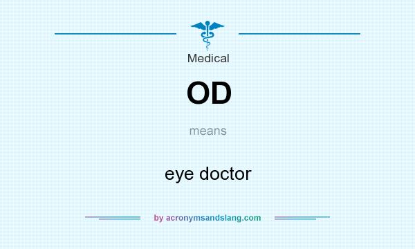 What does OD mean? It stands for eye doctor