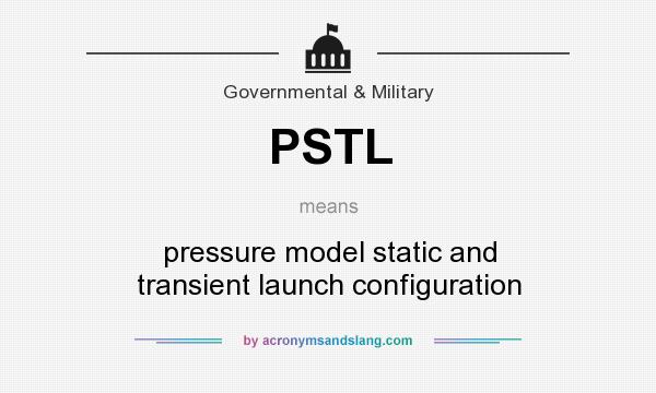 What does PSTL mean? It stands for pressure model static and transient launch configuration