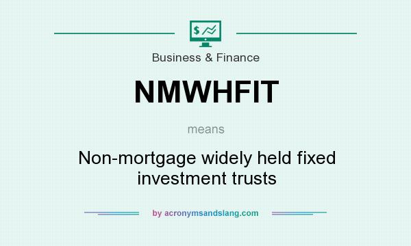 What does NMWHFIT mean? It stands for Non-mortgage widely held fixed investment trusts