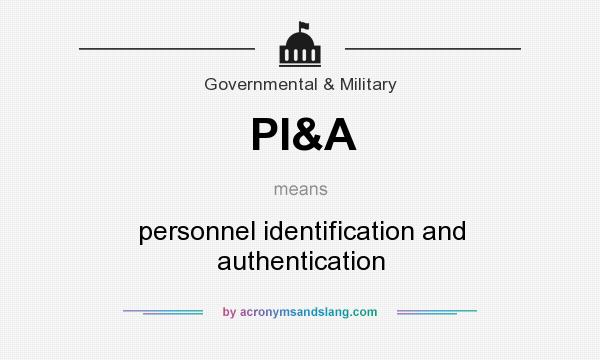 What does PI&A mean? It stands for personnel identification and authentication