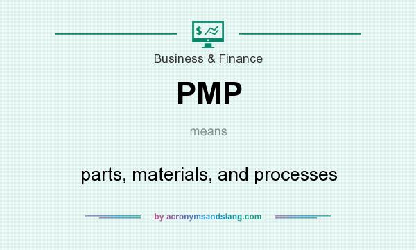 What does PMP mean? It stands for parts, materials, and processes