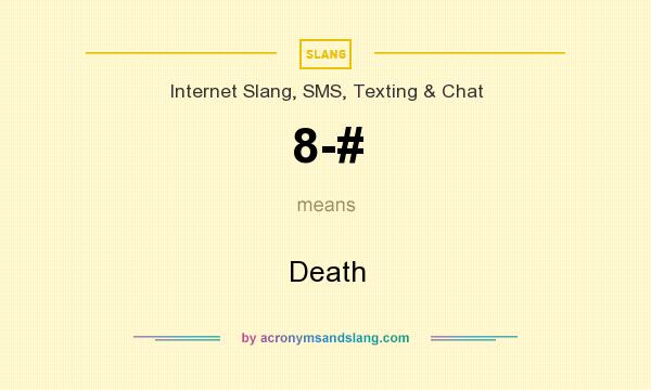 What does 8-# mean? It stands for Death